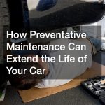How Preventative Maintenance Can Extend the Life of Your Car