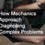 How Mechanics Approach Diagnosing Complex Problems