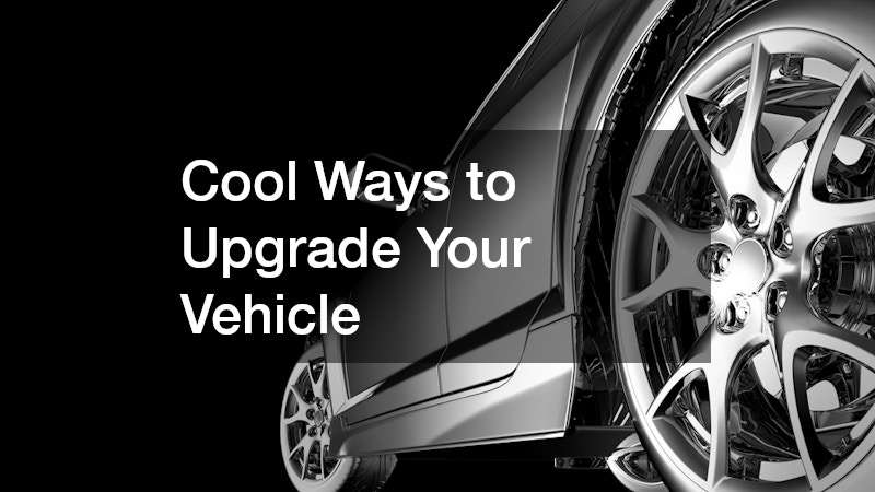 Cool Ways to Upgrade Your Vehicle